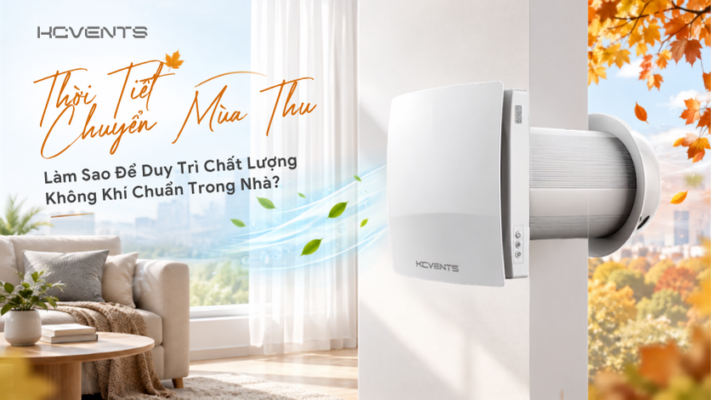 Thoi Tiet Chuyen Mua Thu Lam Sao De Duy Tri Chat Luong Khong Khi Chuan Trong Nha